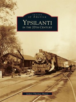 Ypsilanti in the 20th Century, James Mann