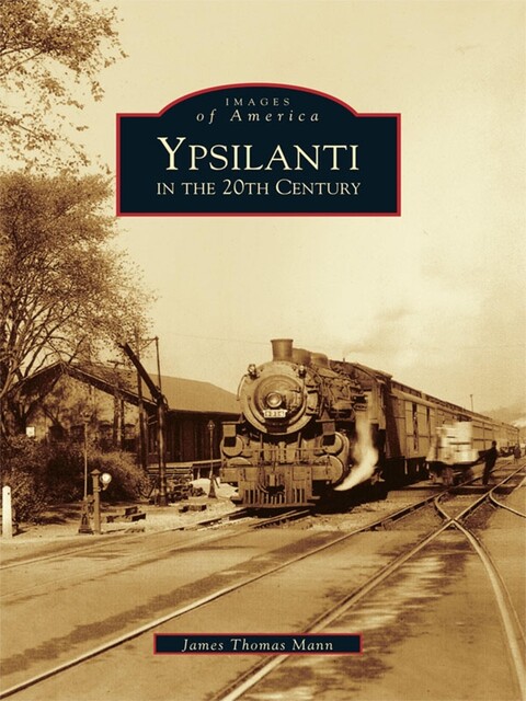 Ypsilanti in the 20th Century, James Mann