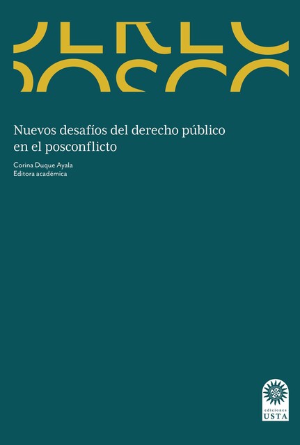 Nuevos desafíos del derecho público en el posconflicto, Sergio Blanco, Andrés Abel Rodríguez Villabona, Hugo Alejandro Sánchez Hernández, Jorge Enrique Carvajal Martínez, Mauricio Torres Guarnizo, Andrés Rodríguez Gutiérrez, Carlos Alberto Cárdenas Sier, Jheison Torres Ávila, Jorge Alberto Giraldo Rivera