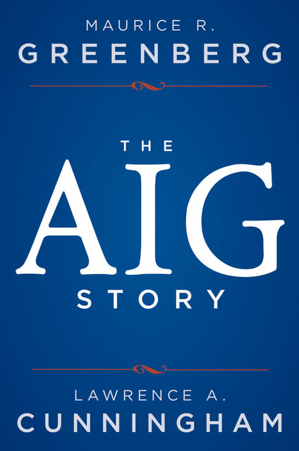 The AIG Story, Maurice R.Greenberg, Lawrence Cunningham