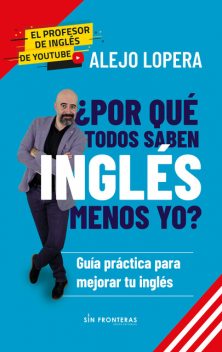 Por qué todos saben inglés menos yo, Alejo Lopera