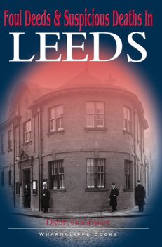 Foul Deeds & Suspicious Deaths in Leeds, David Goodman