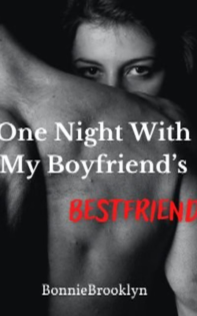 One Night With My Boyfriend's Bestfriend, BonnieBrooklyn