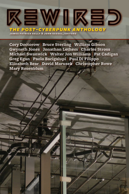 Rewired: The Post-Cyberpunk Anthology, James Patrick Kelly, John Kessel