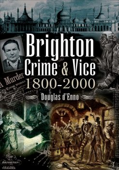 Brighton Crime & Vice, Douglas d'Enno