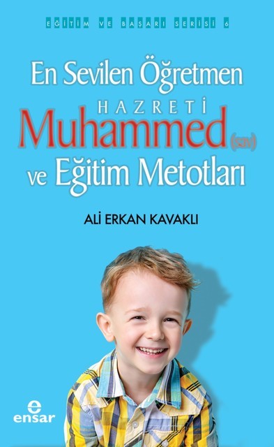 En Sevilen Öğretmen Hz. Muhammed (sav) ve Eğitim Metodları, Ali Erkan Kavaklı