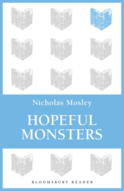 Hopeful Monsters, Nicholas Mosley