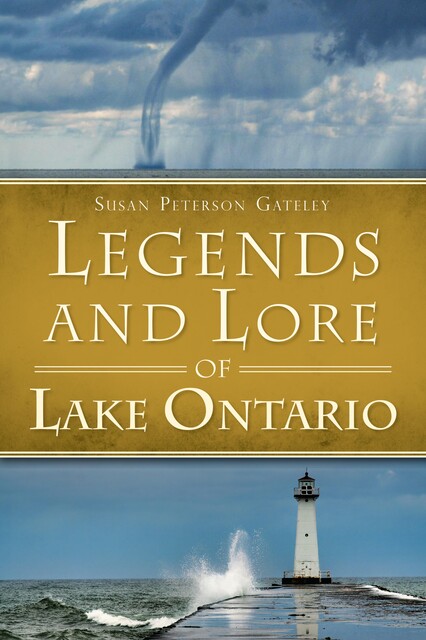 Legends and Lore of Lake Ontario, Susan Peterson Gateley