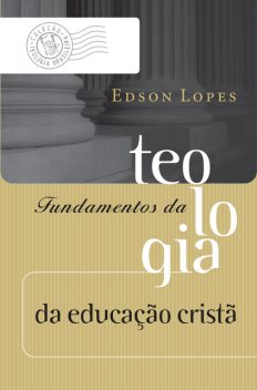 Fundamentos da teologia da educação cristã, Edson Lopes