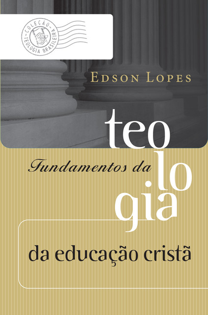 Fundamentos da teologia da educação cristã, Edson Lopes