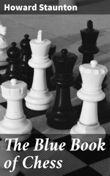 The Blue Book of Chess, Howard Staunton
