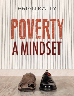 Poverty – A Mindset, Brian Kally