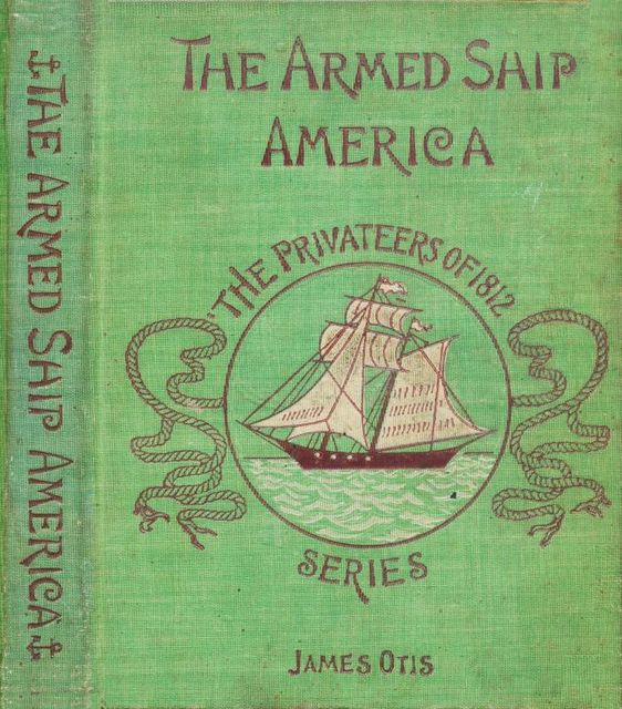 The Armed Ship America; Or, When We Sailed from Salem, James Otis