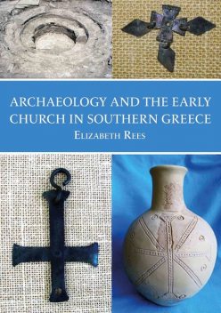 Archaeology and the Early Church in Southern Greece, Elizabeth Rees