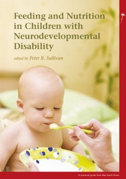 Feeding and Nutrition in Children with Neurodevelopmental Disabilities, Peter B Sullivan