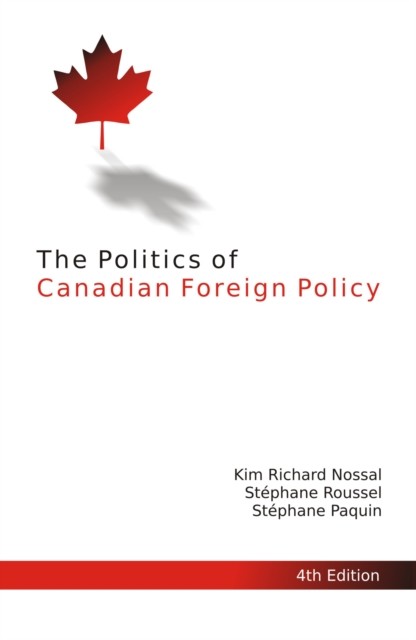 Politics of Canadian Foreign Policy, Fourth Edition, Kim Richard Nossal