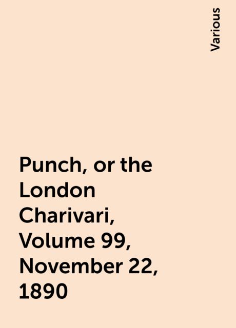 Punch, or the London Charivari, Volume 99, November 22, 1890, Various
