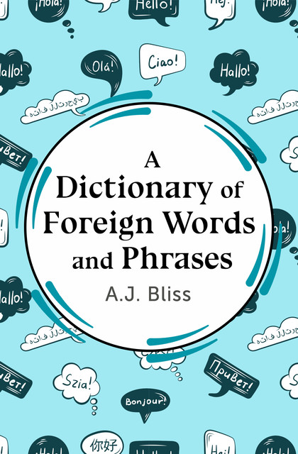 A Dictionary of Foreign Words and Phrases, A.J. Bliss