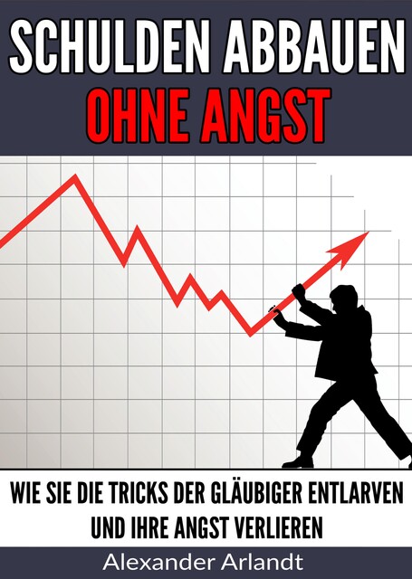 Schulden abbauen ohne Angst, Alexander Arlandt