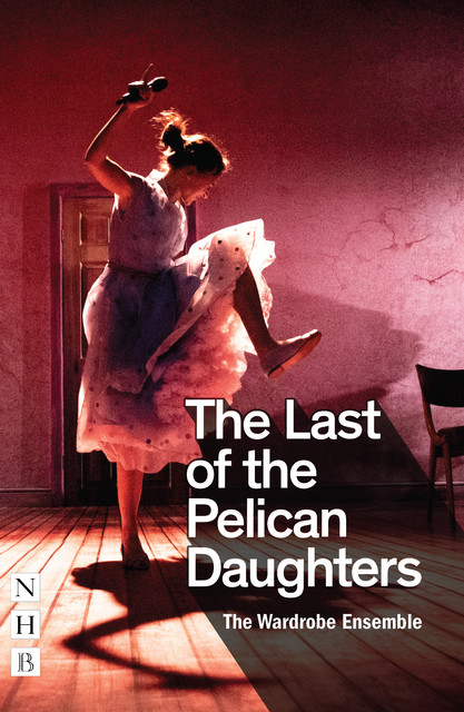 The Last of the Pelican Daughters (NHB Modern Plays), The Wardrobe Ensemble