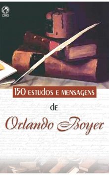 150 Estudos e Mensagens de Orlando Boyer, Orlando Boyer