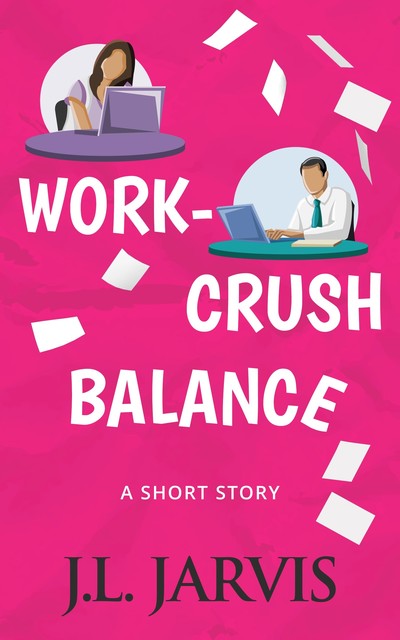 Work-Crush Balance, J.L. Jarvis