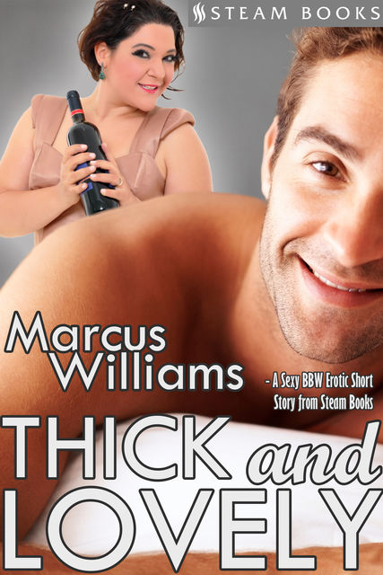 Thick and Lovely – A Sexy BBW Erotic Short Story from Steam Books, Marcus Williams, Steam Books