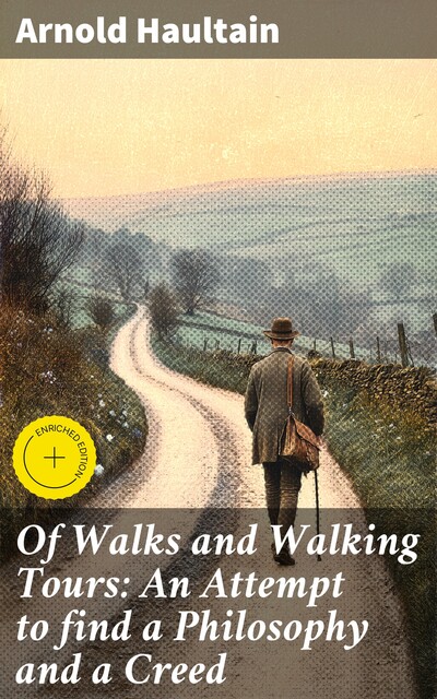 Of Walks and Walking Tours: An Attempt to find a Philosophy and a Creed, Arnold Haultain