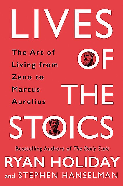 Lives of the Stoics, Ryan Holiday, Stephen Hanselman