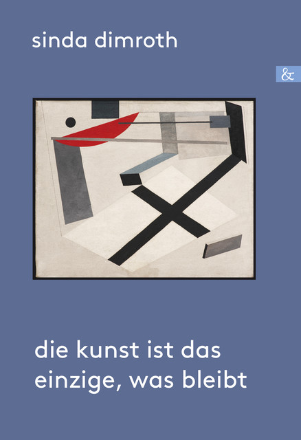 Die Kunst ist das Einzige, was bleibt, Sinda Dimroth