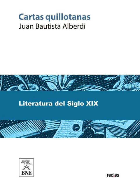 Carta quillotanas (polémica con Domingo F. Sarmiento), Domingo Faustino Sarmiento, Juan Bautista Alberdi