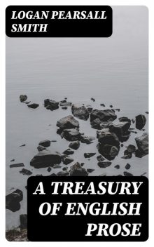 A Treasury of English Prose, Logan Pearsall Smith