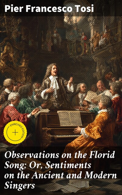 Observations on the Florid Song; Or, Sentiments on the Ancient and Modern Singers, Pier Francesco Tosi