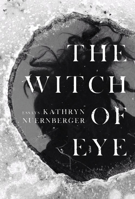 The Witch of Eye, Kathryn Nuernberger