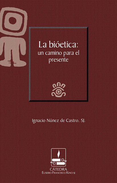 La bioética: un camino para el presente (Cátedra Eusebio Francisco Kino), Ignacio Núñez de Castro