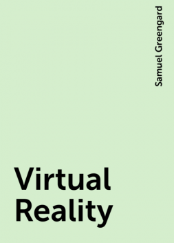 Virtual Reality, Samuel Greengard