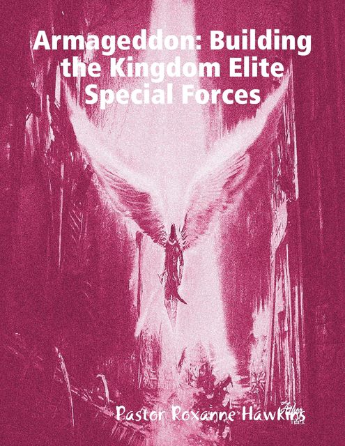 Armageddon: Building the Kingdom Elite Special Forces, Pastor Roxanne Hawkins