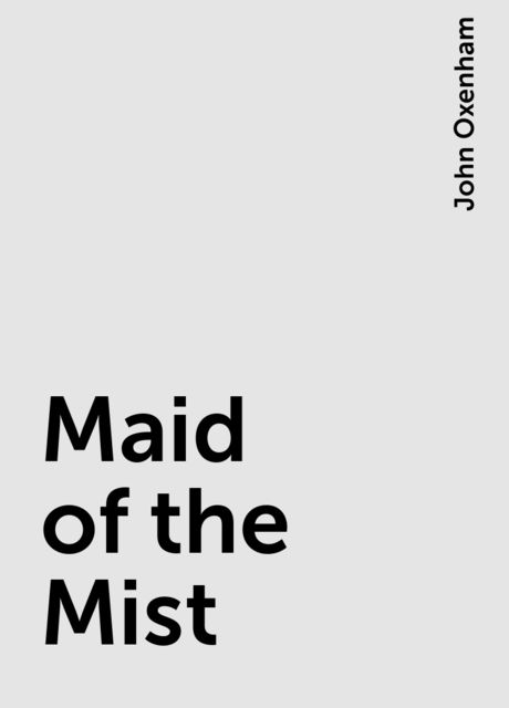 Maid of the Mist, John Oxenham