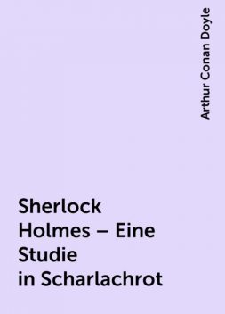 Sherlock Holmes – Eine Studie in Scharlachrot, Arthur Conan Doyle