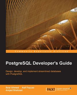 PostgreSQL Developer's Guide, Amjad Shahzad, Asif Fayyaz, Ibrar Ahmed