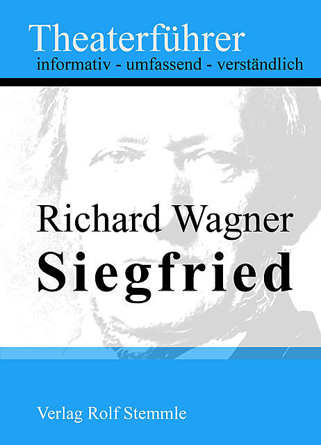 Siegfried – Theaterführer im Taschenformat zu Richard Wagner, Rolf Stemmle