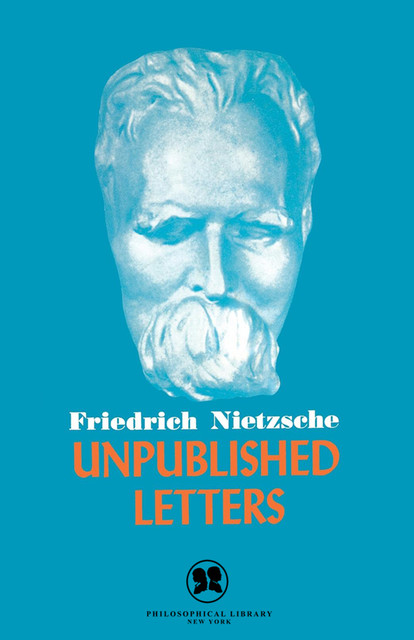 Unpublished Letters, Friedrich Nietzsche
