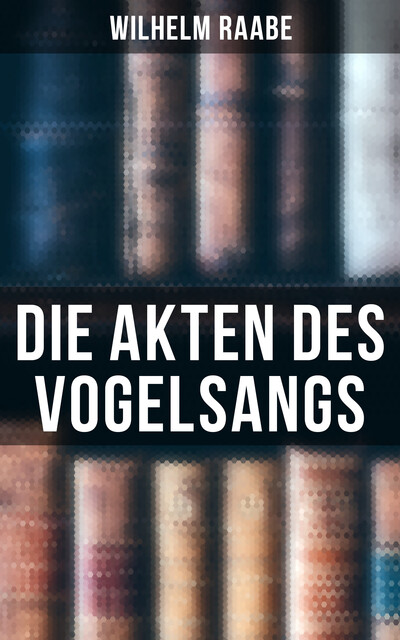 Die Akten des Vogelsangs, Wilhelm Raabe