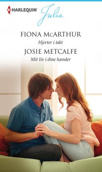 Hjerter i takt/Mit liv i dine hænder, Josie Metcalfe, Fiona McArthur