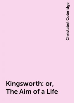Kingsworth: or, The Aim of a Life, Christabel Coleridge