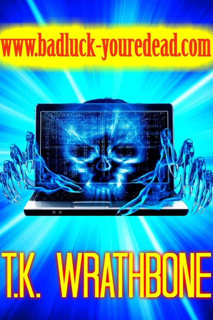 www.badluck-youredead.com, T.K. Wrathbone