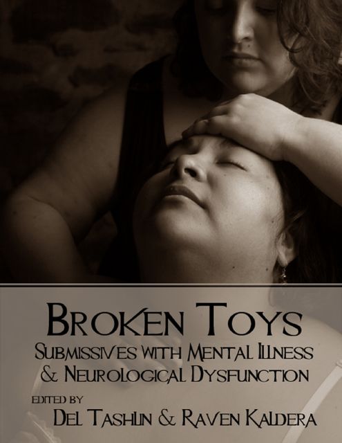 Broken Toys: Submissives With Mental Illness and Neurological Dysfunction, Raven Kaldera, Del Tashlin