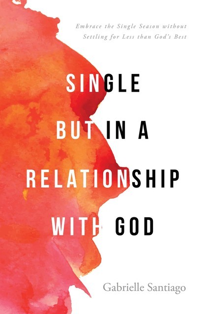Single but in a Relationship with God, Gabrielle Santiago