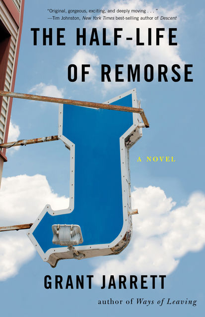 The Half-Life of Remorse, Grant Jarrett