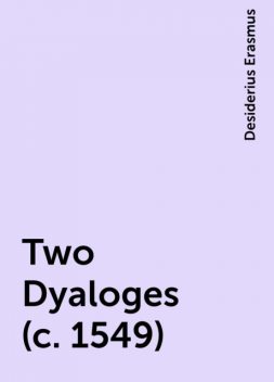 Two Dyaloges (c. 1549), Desiderius Erasmus